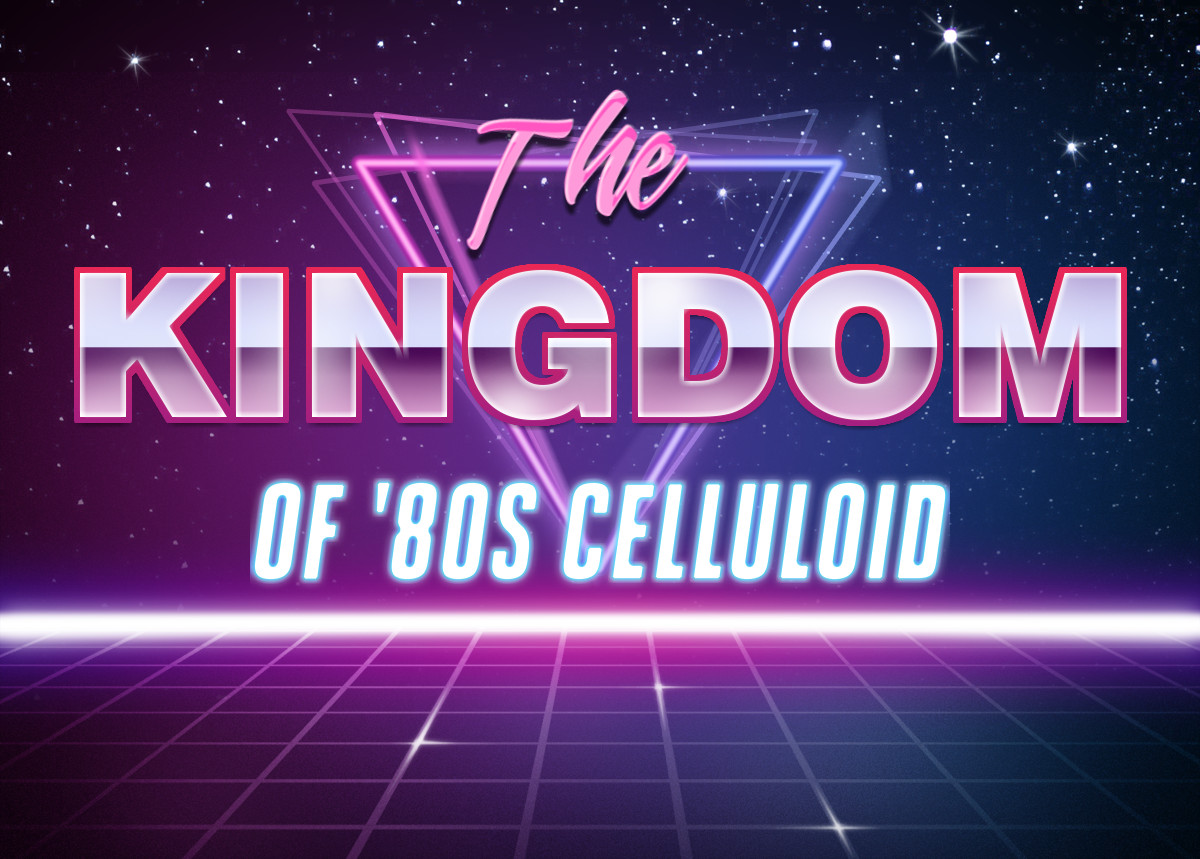 The Kingdom of '80s Celluloid